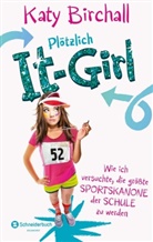 Katy Birchall - Plötzlich It-Girl - Wie ich versuchte, die größte Sportskanone der Schule zu werden