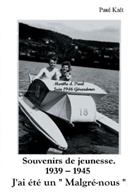 Paul Kalt - Souvenirs de jeunesse 1939 - 1945