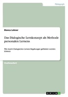 Bianca Lehner - Das Dialogische Lernkonzept als Methode personalen Lernens