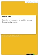 Srinivas Thati - Genetics of resistance to sterility mosaic disease in pigeonpea