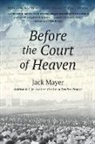 Jack Mayer - Before the Court of Heaven