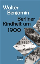 Walter Benjamin - Berliner Kindheit um Neunzehnhundert