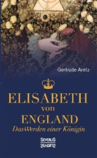Gertrude Aretz, Gertrude Aretz (Hrsg ), Gertrude Aretz (Hrsg. ) - Elisabeth von England