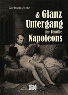 Gertrude Aretz, Gertrude Aretz (Hrsg ), Gertrude Aretz (Hrsg. ) - Glanz und Untergang der Familie Napoleons
