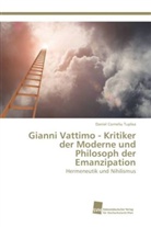 Daniel Corneliu Tuplea - Gianni Vattimo - Kritiker der Moderne und Philosoph der Emanzipation