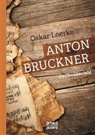 Oskar Loerke - Anton Bruckner. Ein Charakterbild.