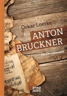 Oskar Loerke - Anton Bruckner. Ein Charakterbild