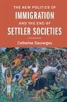 Catherine Dauvergne, Dauvergne Catherine - New Politics of Immigration and the End of Settler Societies