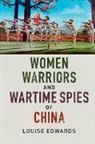Louise Edwards, Louise (University of New South Wales Edwards, Edwards Louise - Women Warriors and Wartime Spies of China