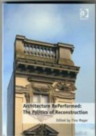 Dr. Tino Mager, Tino Mager - Architecture Reperformed: The Politics of Reconstruction