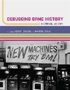 Raiford Guins, Henry Lowood, Erkki Huhtamo, Mikael Jakobsson, Henry Lowood, Henry Guins Lowood... - Debugging Game History