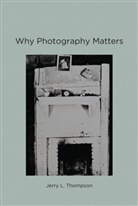 Jerry L Thompson, Jerry L. Thompson - Why Photography Matters