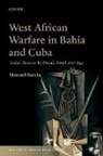 Manuel Barcia, Manuel (Professor of Hispanic Studies Barcia - West African Warfare in Bahia and Cuba