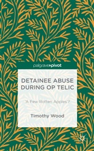 Timothy Wood - Detainee Abuse During Op Telic