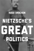Hugo Drochon, Drochon Hugo - Nietzsche''s Great Politics