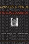 Chester E. Finn, Finn Chester E., Chester E. Finn Jr, Chester E. Finn Jr, Chester E. Finn Jr. - Troublemaker