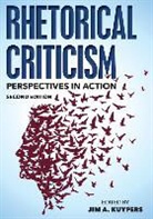 Jim A. Kuypers, Jim A Kuypers, Jim A. Kuypers - Rhetorical Criticism