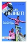 Julia Gerlach - Wir wollen Freiheit! - Der Aufstand der arabischen Jugend
