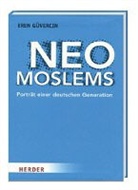 Eren Güvercin - Neo Moslems - Porträt einer deutschen Generation