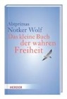Notker Wolf, Notker (Abtprimas) Wolf - Das kleine Buch der wahren Freiheit