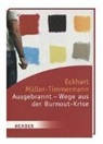 Eckhardt Müller-Timmermann - Ausgebrannt - Wege aus der Burnout-Krise