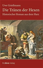 Uwe Grießmann - Die Tränen der Hexen