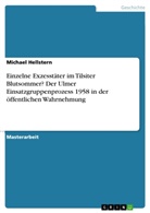 Michael Hellstern - Einzelne Exzesstäter im Tilsiter Blutsommer? Der Ulmer Einsatzgruppenprozess 1958 in der öffentlichen Wahrnehmung