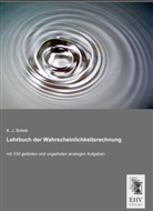 K J Bobek, K. J. Bobek - Lehrbuch der Wahrscheinlichkeitsrechnung