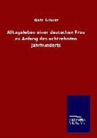 Alwin Schultz - Alltagsleben einer deutschen Frau zu Anfang des achtzehnten Jahrhunderts