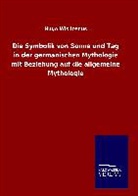 Hugo Wislicenus - Die Symbolik von Sonne und Tag in der germanischen Mythologie mit Beziehung auf die allgemeine Mythologie