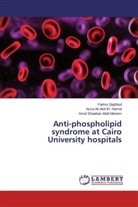 Azz Ali Abd El- Hamid, Azza Ali Abd El- Hamid, Azza Ali Abdel Hamid, Shaaban Ab, Amel Shaaban Abdl-Monem, Fatm Zaghloul... - Anti-phospholipid syndrome at Cairo University hospitals