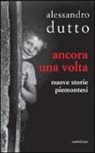 Alessandro Dutto - Ancora una volta. Nuove storie piemontesi