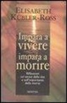 Elisabeth Kübler-Ross - Impara a vivere, impara a morire