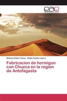 William Robles Toloza, Williams Robles Toloza, Walter Roldan Latorre - Fabricacion de hormigon con Chuzca en la region de Antofagasta