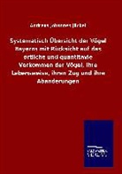 Andreas Johannes Jäckel - Systematisch Übersicht der Vögel Bayerns mit Rücksicht auf das örtliche und quantitavie Vorkommen der Vögel, ihre Lebensweise, ihren Zug und ihre Abänderungen