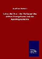 Adolf Von Harnack - Lukas der Arzt - der Verfasser des dritten Evangeliums und der Apostelgeschichte