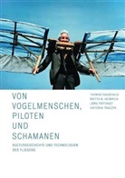 Thomas Hauschild, Britta N. Heinrich, Jörg Potthast, Viktoria Tkaczyk - Von Vogelmenschen, Piloten und Schamanen
