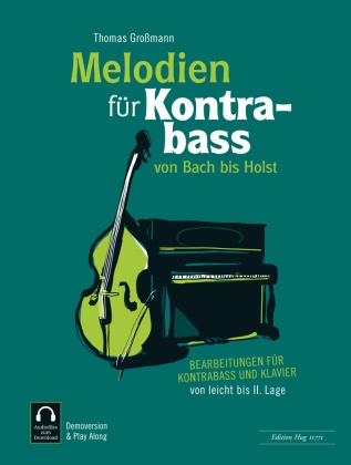 Thomas Großmann - Melodien für Kontrabass - von Bach bis Holst Bearbeitungen für Kontrabass und Klavier von leicht bis II. Lage
