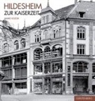 Maike Kozok, Hildesheime Heimat- u Geschichtsverein e V - Kozok, M: Hildesheim zur Kaiserzeit