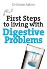 ATKINS, Dr Simon Atkins, Simon Atkins - First Steps to Living with Digestive Problems