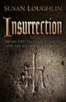 Susan Loughlin - Insurrection: Henry VIII, Thomas Cromwell and the Pilgrimage of Grace