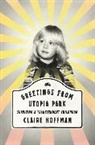 Claire Hoffman - Greetings from Utopia Park