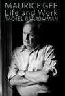 Rachel Barrowman - Maurice Gee: Life and Work