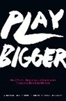 Christopher Lochhead, Kevin Maney, Dave Peterson, Al Ramadan - Play Bigger