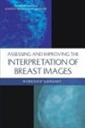 Board On Health Care Services, Institute Of Medicine, Sharyl J. Nass, National Academies Of Sciences Engineeri, National Academies of Sciences Engineering and Medicine, National Cancer Policy Forum - Assessing and Improving the Interpretation of Breast Images