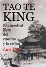 Lao Tse - Tao-Te-King (El Ancestral Libro del Camino y La Virtud)