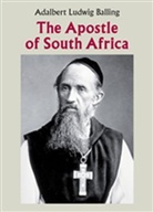 Adalbert L. Balling, Adalbert Ludwig Balling - The Apostle of South Africa