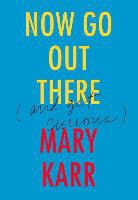 Mary Karr, Karr Mary - Now Go Out There