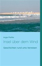 Angie Pfeiffer - Insel über dem Wind