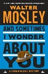 Walter Mosley - And Sometimes I Wonder About You